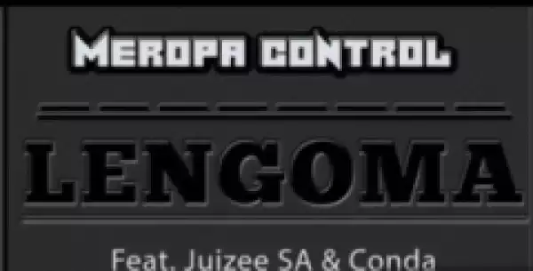 Meropa Control - Lengoma ft Juizee SA &Conda